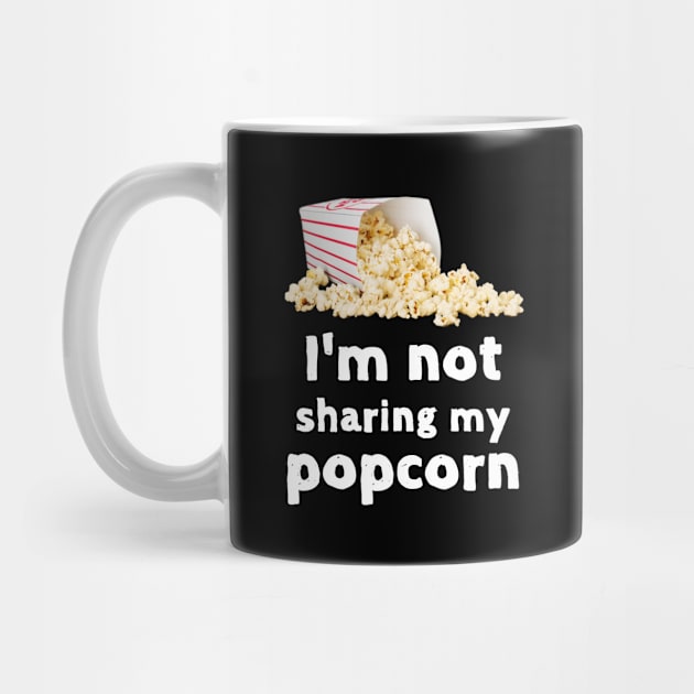 Not Sharing My Popcorn Funny Foodie Shirt Laugh Joke Food Hungry Snack Gift Sarcastic Happy Fun Introvert Awkward Geek Hipster Silly Inspirational Motivational Birthday Present by EpsilonEridani